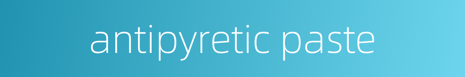 antipyretic paste的同义词