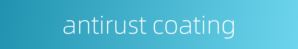 antirust coating的同义词
