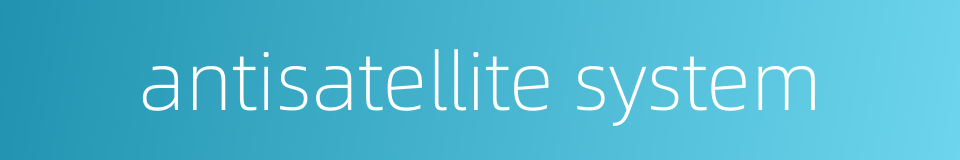 antisatellite system的同义词