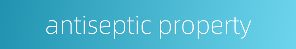 antiseptic property的同义词