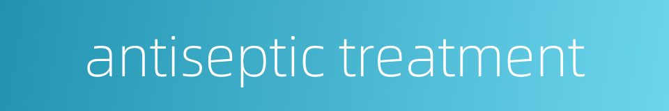 antiseptic treatment的同义词