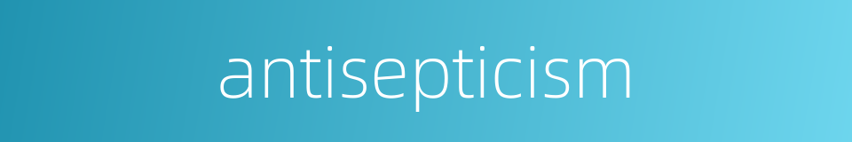 antisepticism的同义词