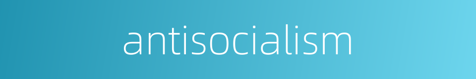 antisocialism的同义词