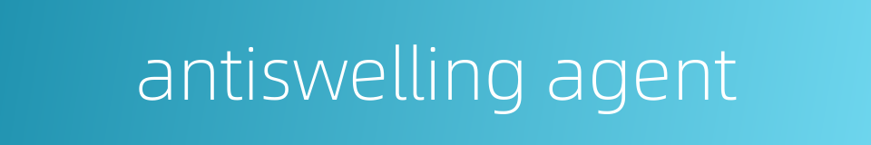 antiswelling agent的同义词