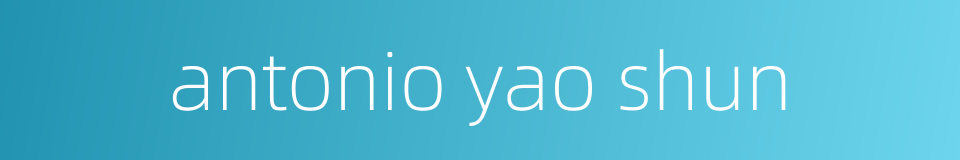 antonio yao shun的同义词