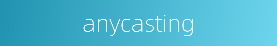 anycasting的同义词