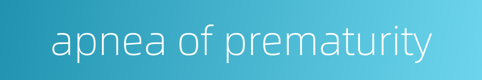 apnea of prematurity的同义词