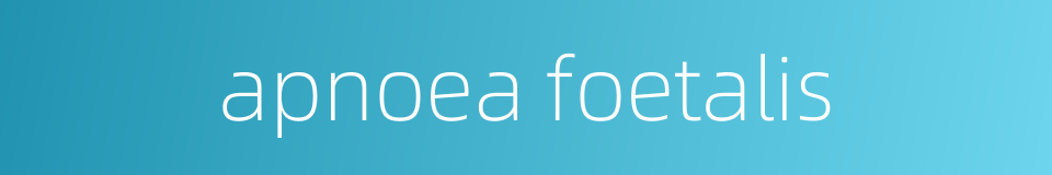 apnoea foetalis的同义词