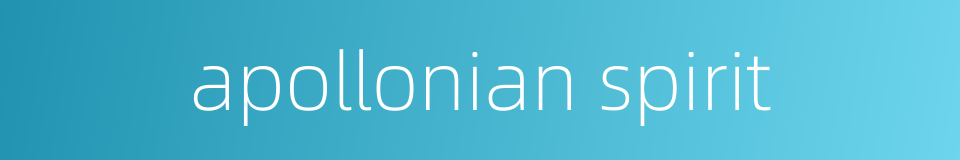 apollonian spirit的同义词