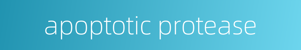 apoptotic protease的同义词