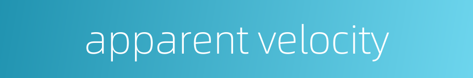 apparent velocity的同义词