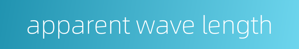 apparent wave length的同义词