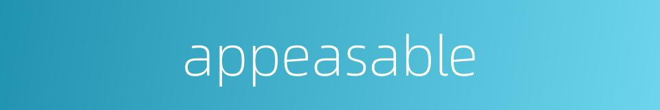 appeasable的同义词