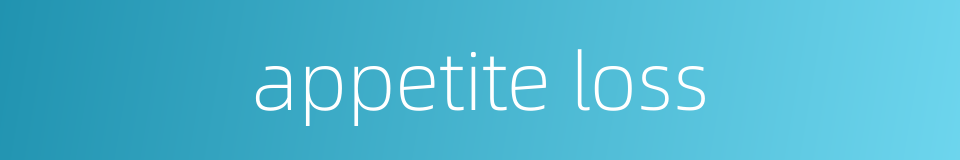 appetite loss的同义词