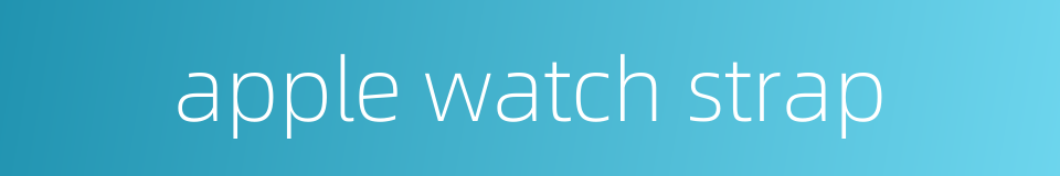 apple watch strap的同义词