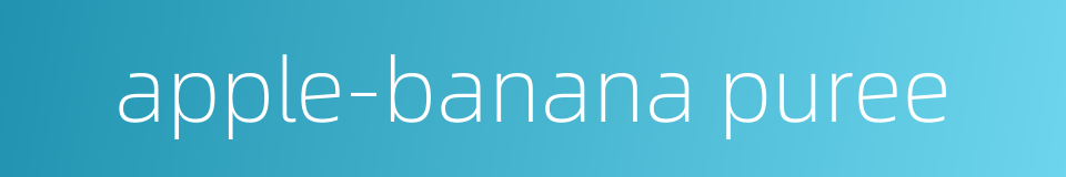 apple-banana puree的同义词