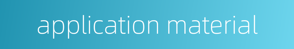 application material的同义词