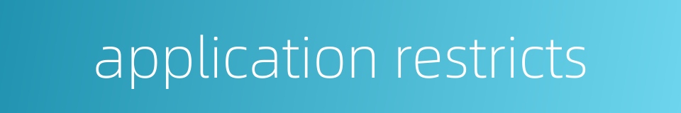 application restricts的同义词