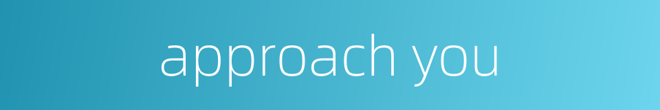 approach you的同义词