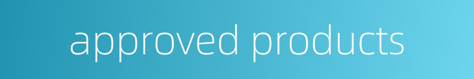 approved products的同义词