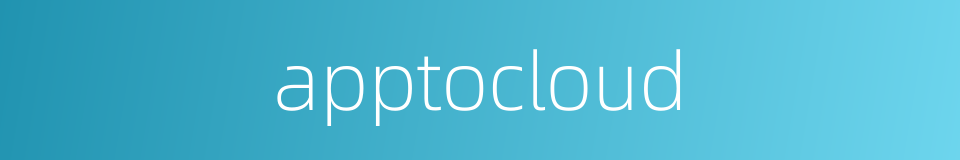 apptocloud的同义词