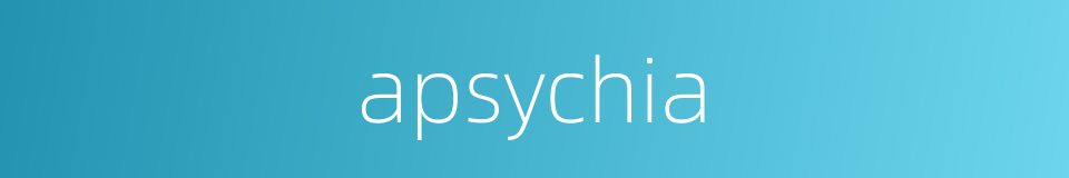 apsychia的同义词