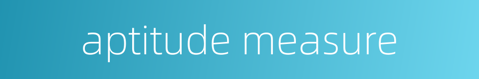 aptitude measure的同义词