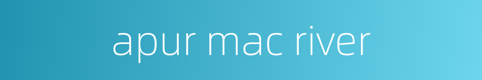 apur mac river的同义词