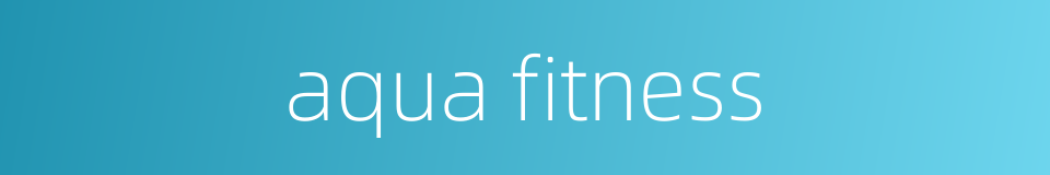 aqua fitness的同义词