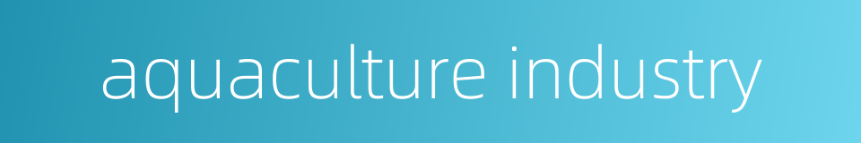 aquaculture industry的同义词