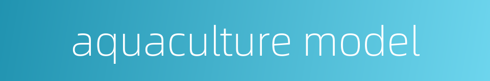 aquaculture model的同义词