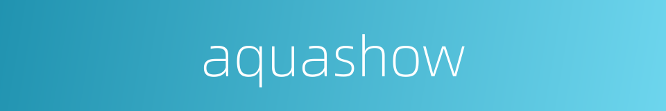aquashow的同义词