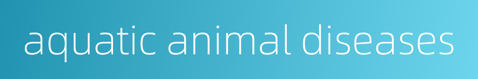 aquatic animal diseases的同义词
