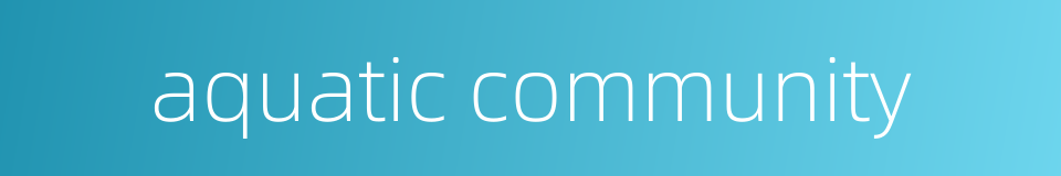 aquatic community的同义词