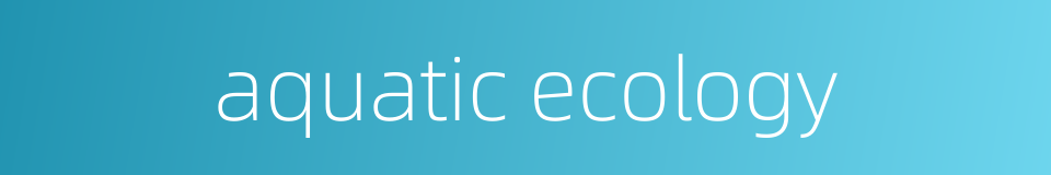 aquatic ecology的同义词