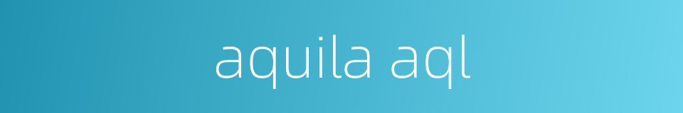 aquila aql的同义词