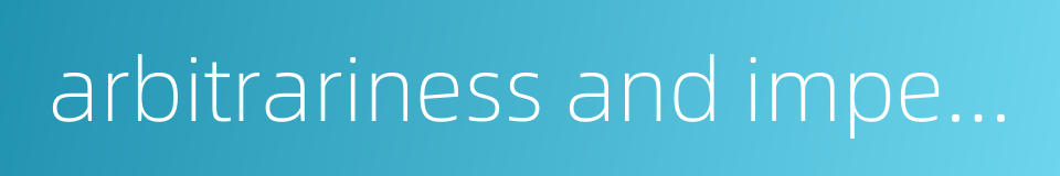 arbitrariness and imperiousness的同义词