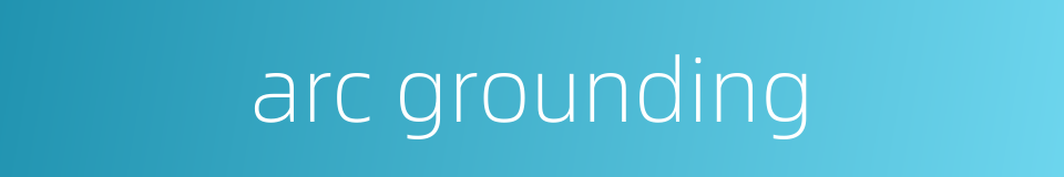 arc grounding的同义词