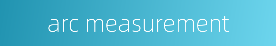 arc measurement的同义词