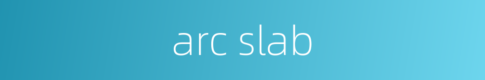 arc slab的同义词