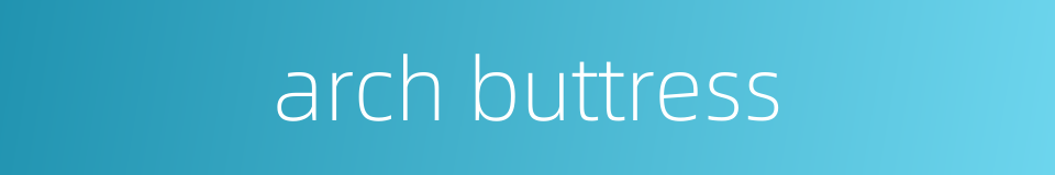 arch buttress的同义词