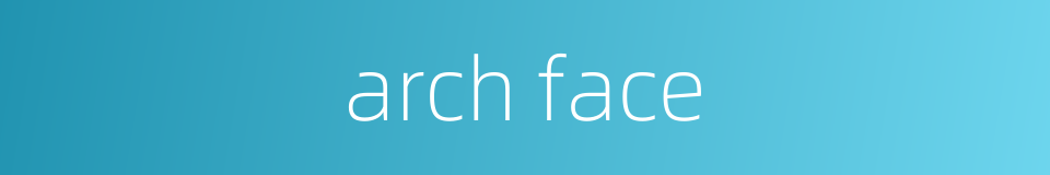 arch face的同义词