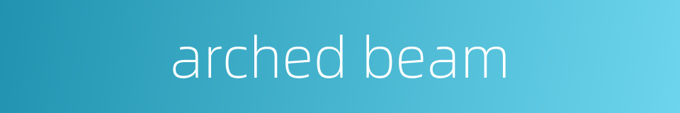 arched beam的同义词