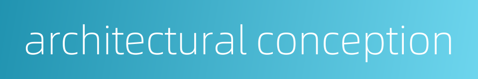 architectural conception的同义词