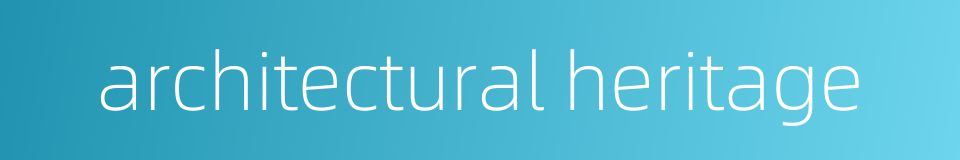 architectural heritage的同义词