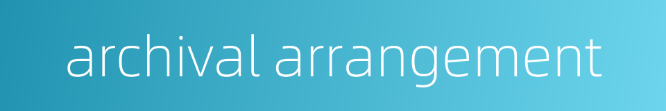 archival arrangement的同义词