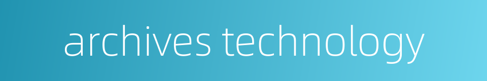 archives technology的同义词