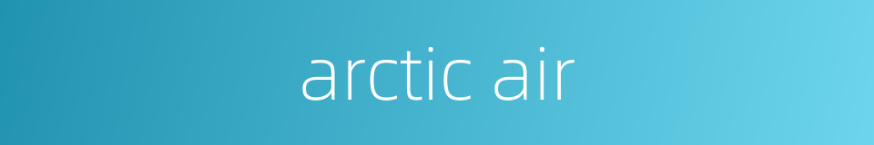 arctic air的同义词