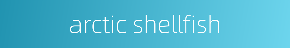 arctic shellfish的同义词