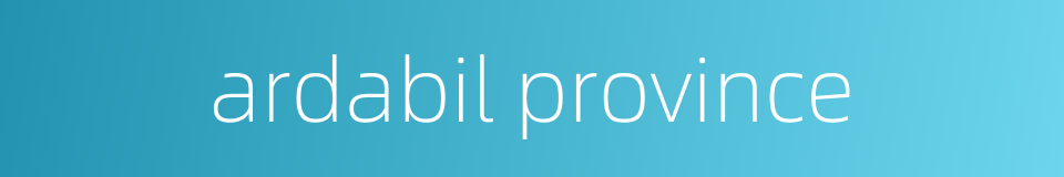 ardabil province的同义词